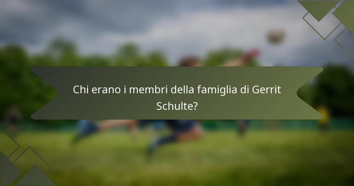 Chi erano i membri della famiglia di Gerrit Schulte?