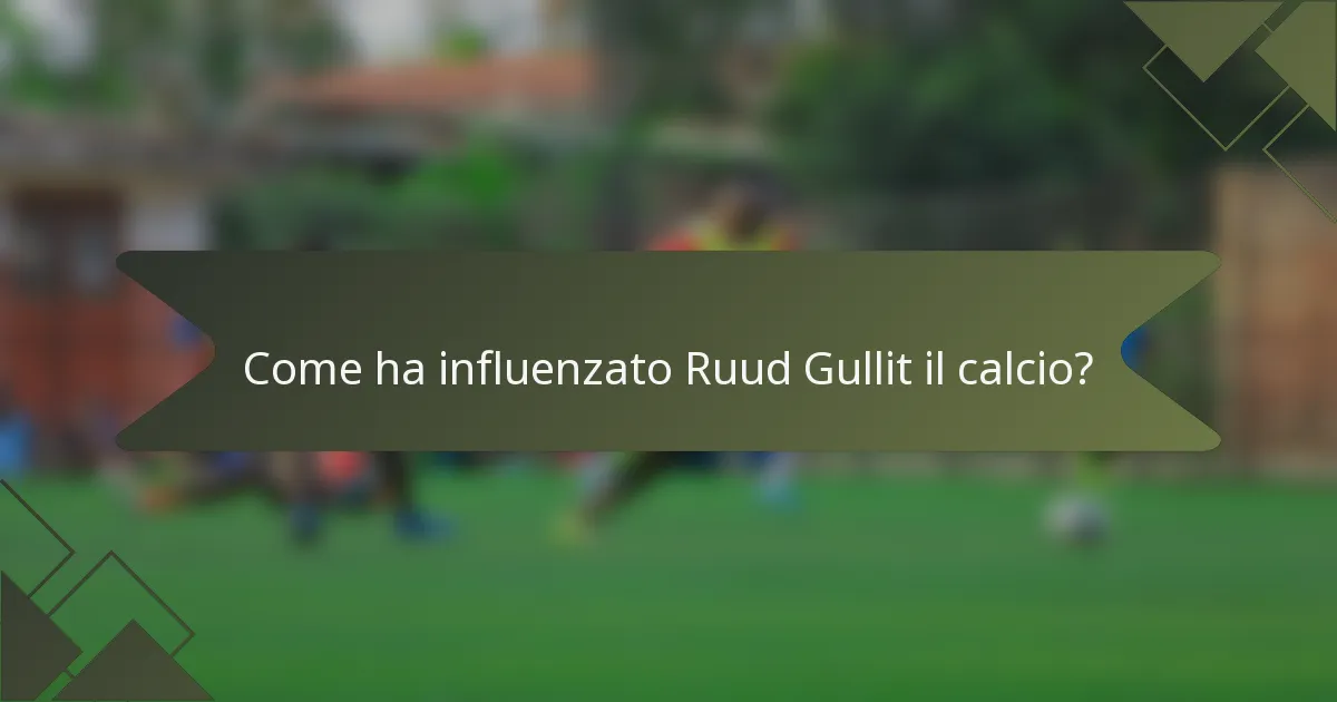 Come ha influenzato Ruud Gullit il calcio?