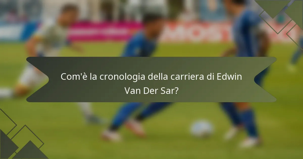 Com'è la cronologia della carriera di Edwin Van Der Sar?