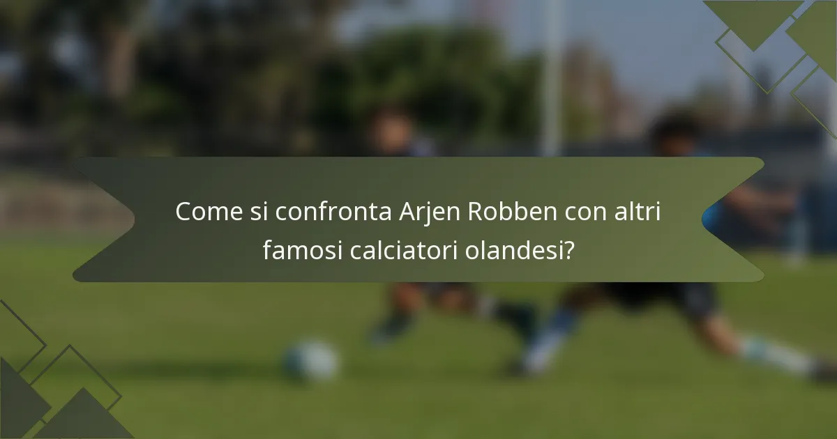 Come si confronta Arjen Robben con altri famosi calciatori olandesi?