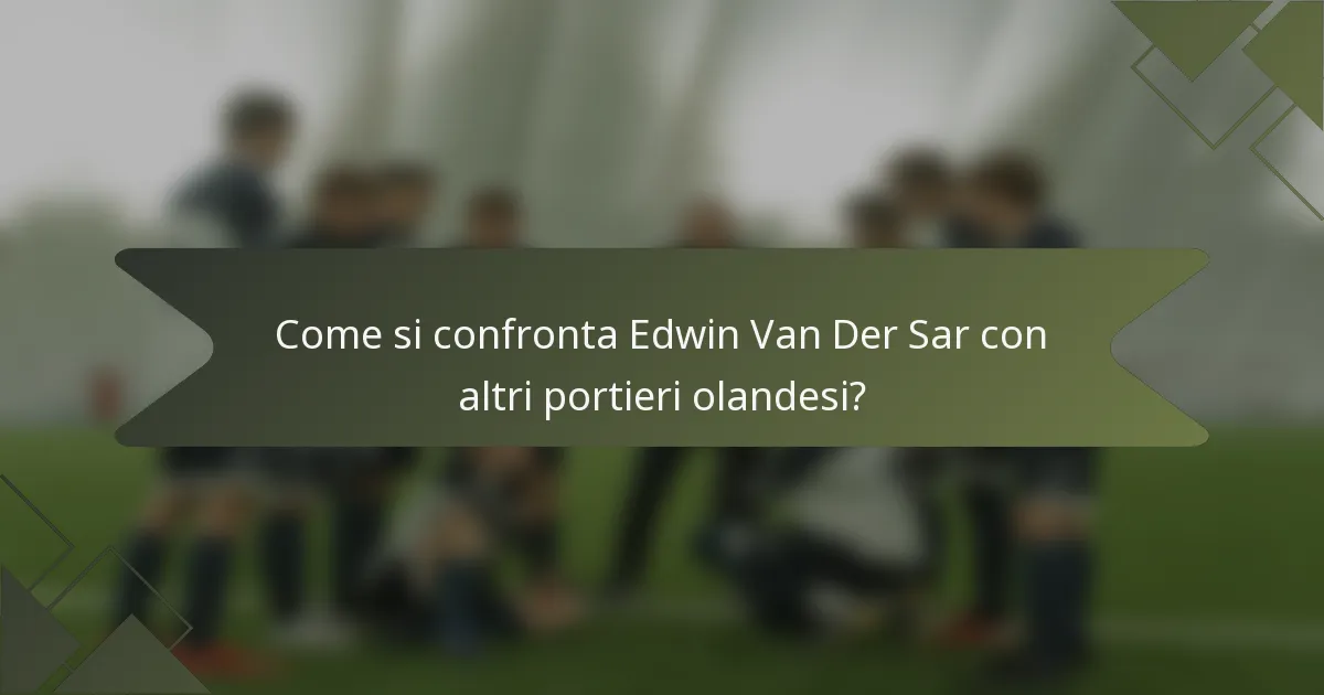 Come si confronta Edwin Van Der Sar con altri portieri olandesi?