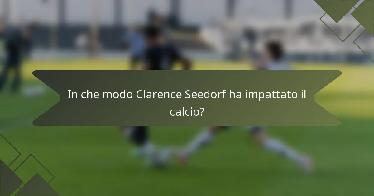 In che modo Clarence Seedorf ha impattato il calcio?
