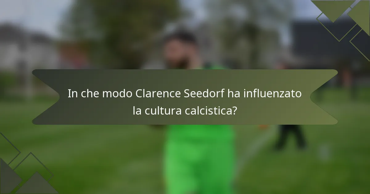In che modo Clarence Seedorf ha influenzato la cultura calcistica?
