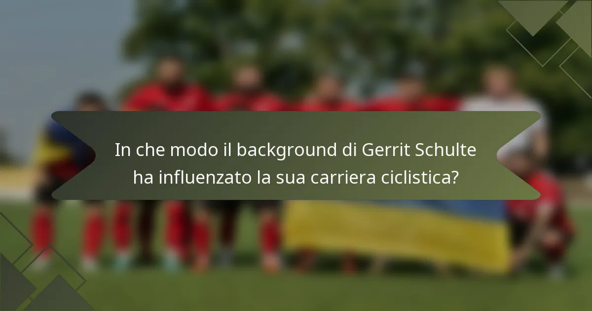 In che modo il background di Gerrit Schulte ha influenzato la sua carriera ciclistica?