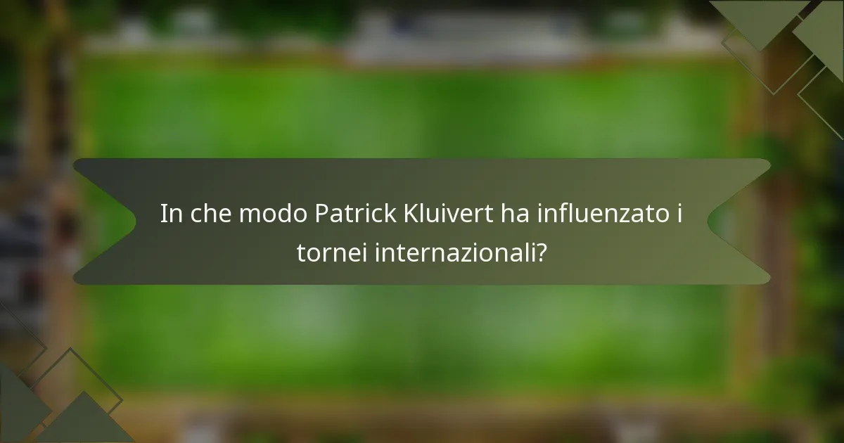 In che modo Patrick Kluivert ha influenzato i tornei internazionali?