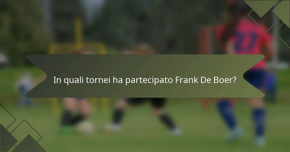 In quali tornei ha partecipato Frank De Boer?