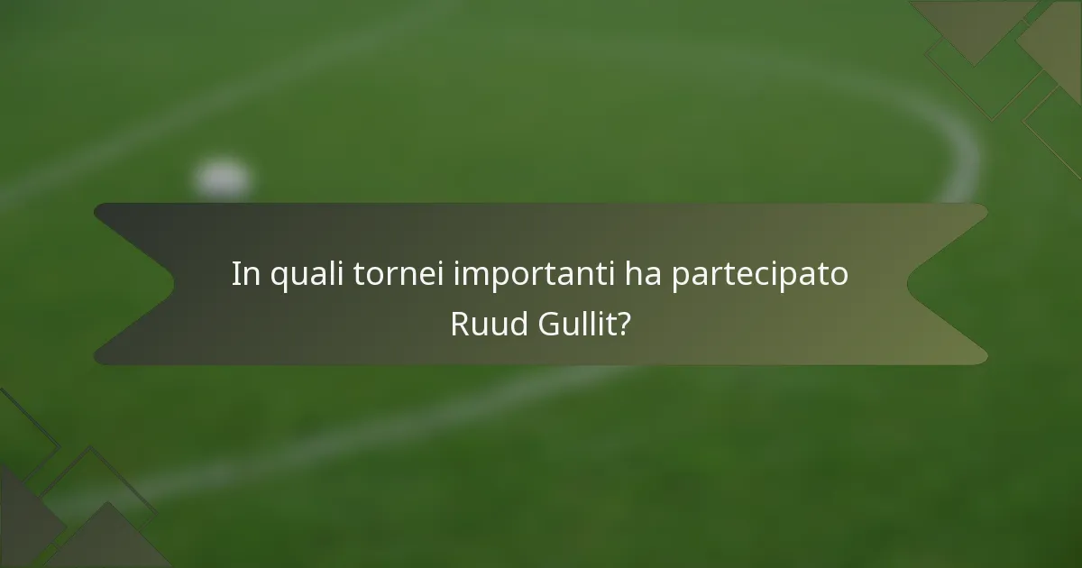 In quali tornei importanti ha partecipato Ruud Gullit?