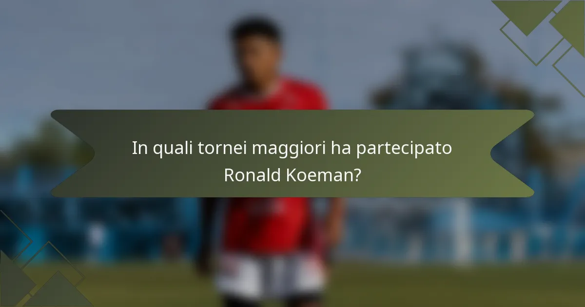 In quali tornei maggiori ha partecipato Ronald Koeman?