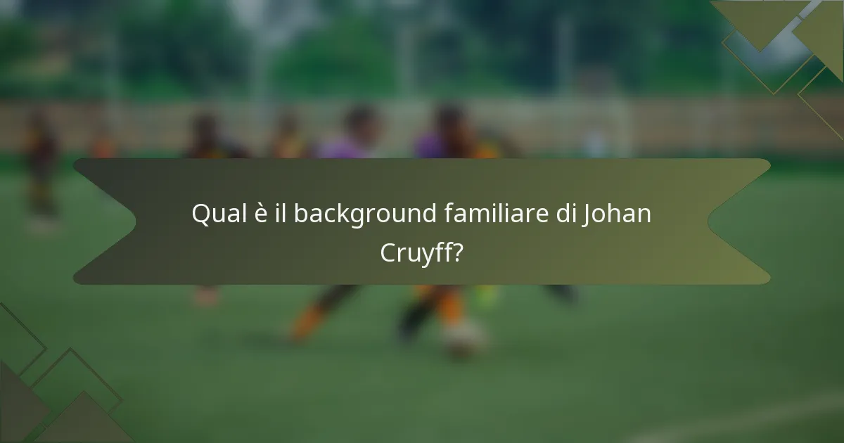 Qual è il background familiare di Johan Cruyff?