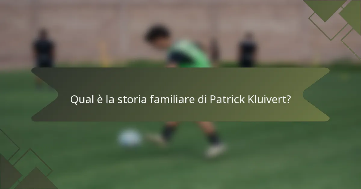 Qual è la storia familiare di Patrick Kluivert?