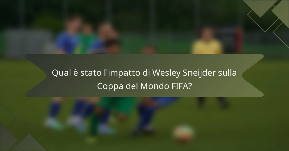 Qual è stato l'impatto di Wesley Sneijder sulla Coppa del Mondo FIFA?