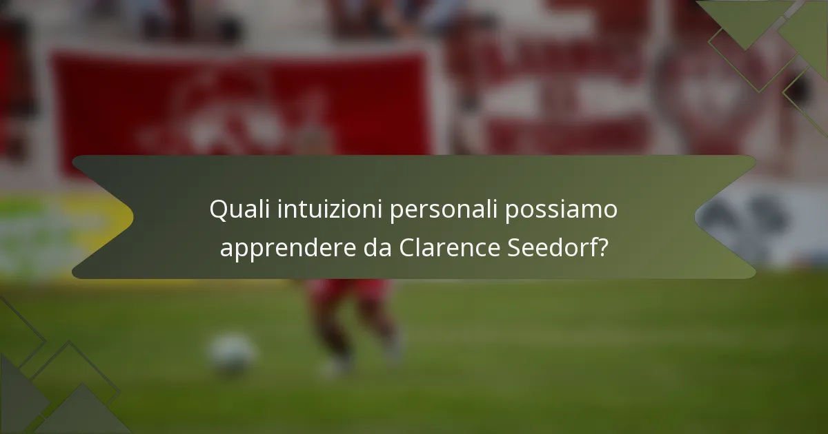 Quali intuizioni personali possiamo apprendere da Clarence Seedorf?