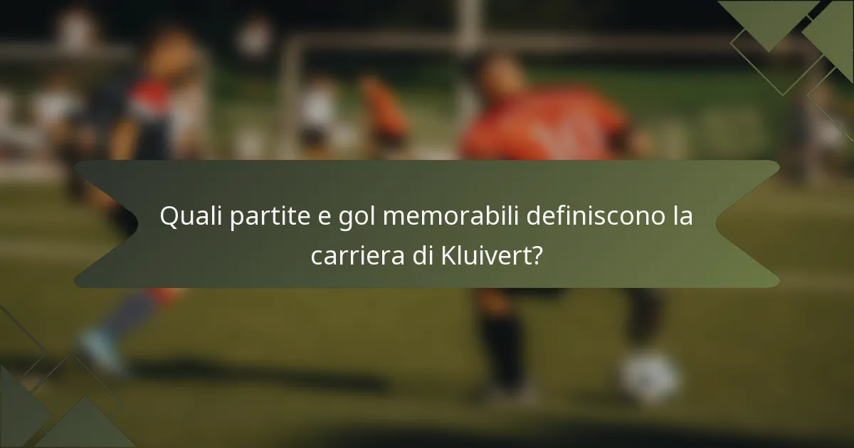 Quali partite e gol memorabili definiscono la carriera di Kluivert?