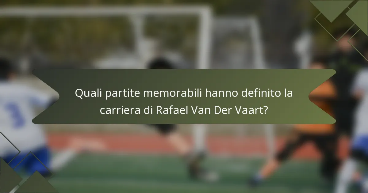 Quali partite memorabili hanno definito la carriera di Rafael Van Der Vaart?