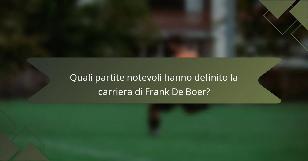 Quali partite notevoli hanno definito la carriera di Frank De Boer?