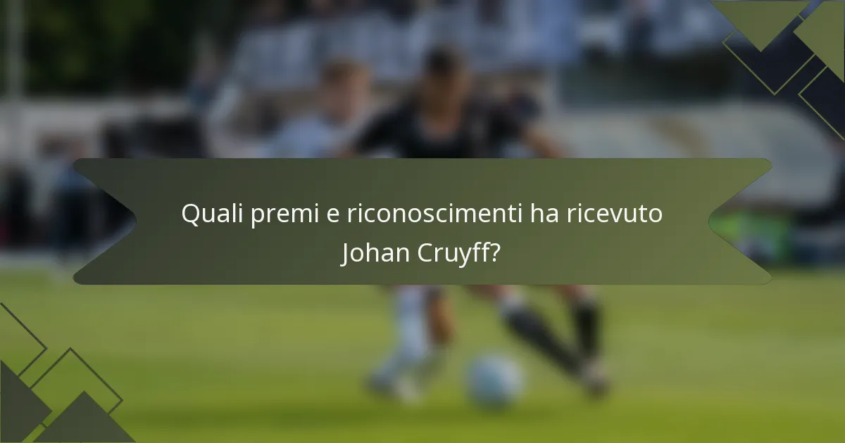 Quali premi e riconoscimenti ha ricevuto Johan Cruyff?
