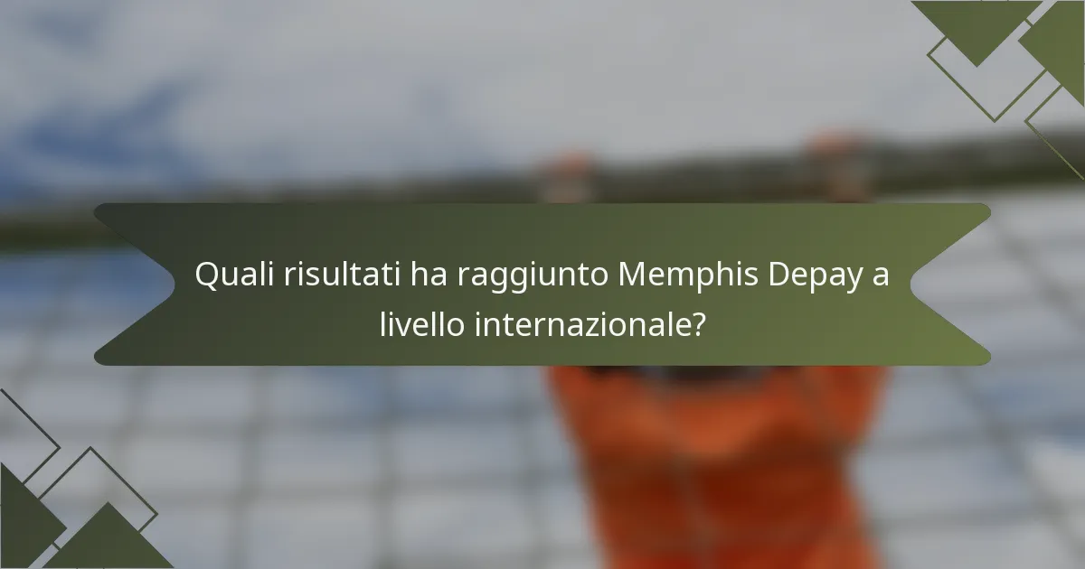 Quali risultati ha raggiunto Memphis Depay a livello internazionale?