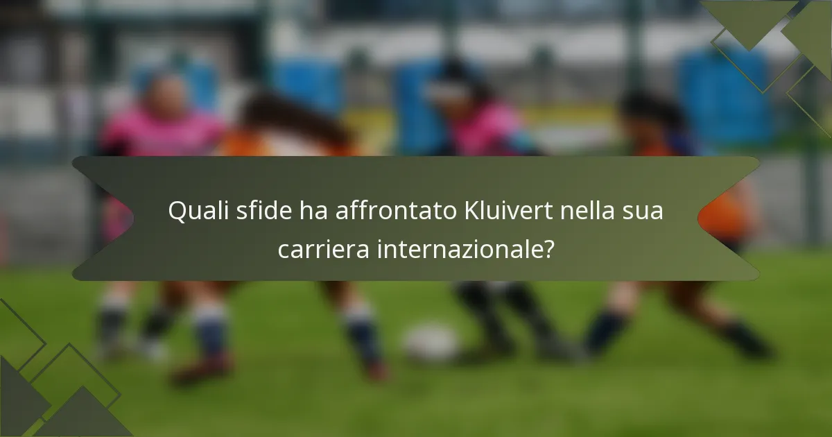 Quali sfide ha affrontato Kluivert nella sua carriera internazionale?