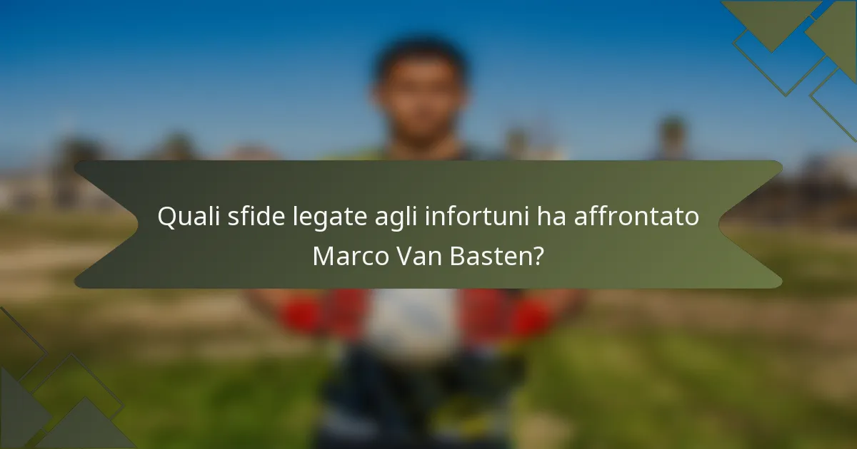 Quali sfide legate agli infortuni ha affrontato Marco Van Basten?