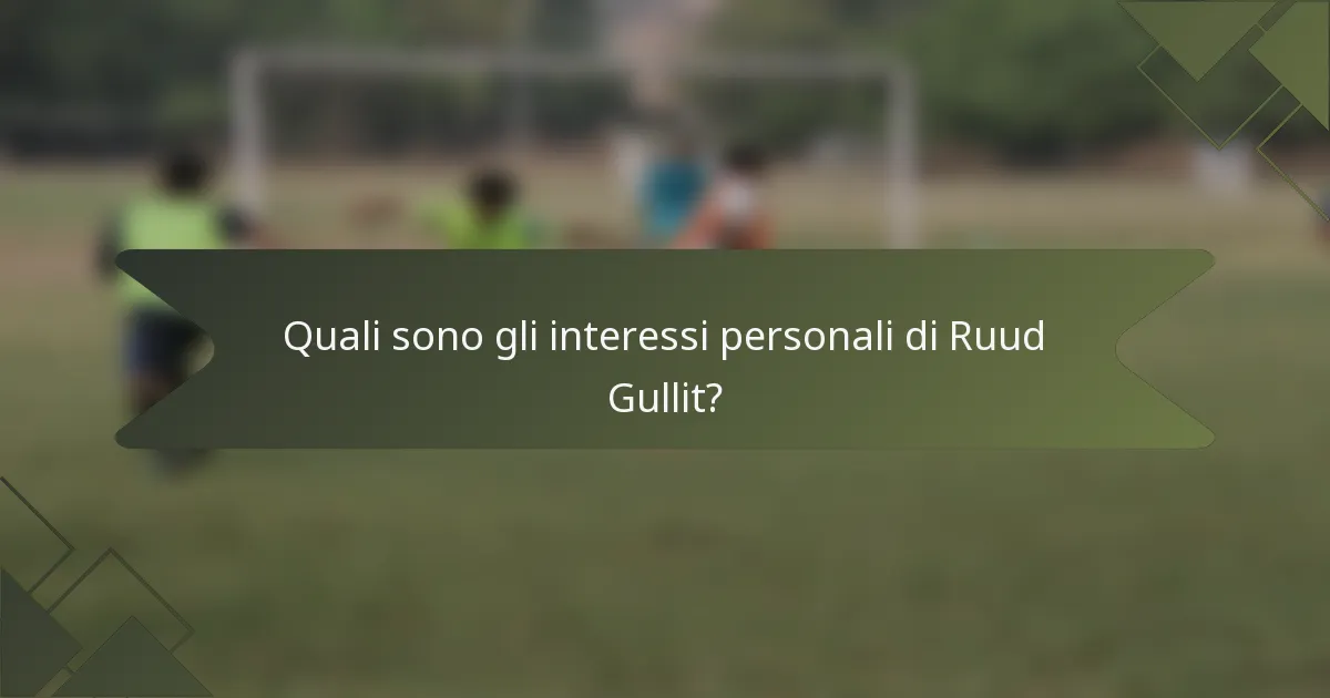 Quali sono gli interessi personali di Ruud Gullit?