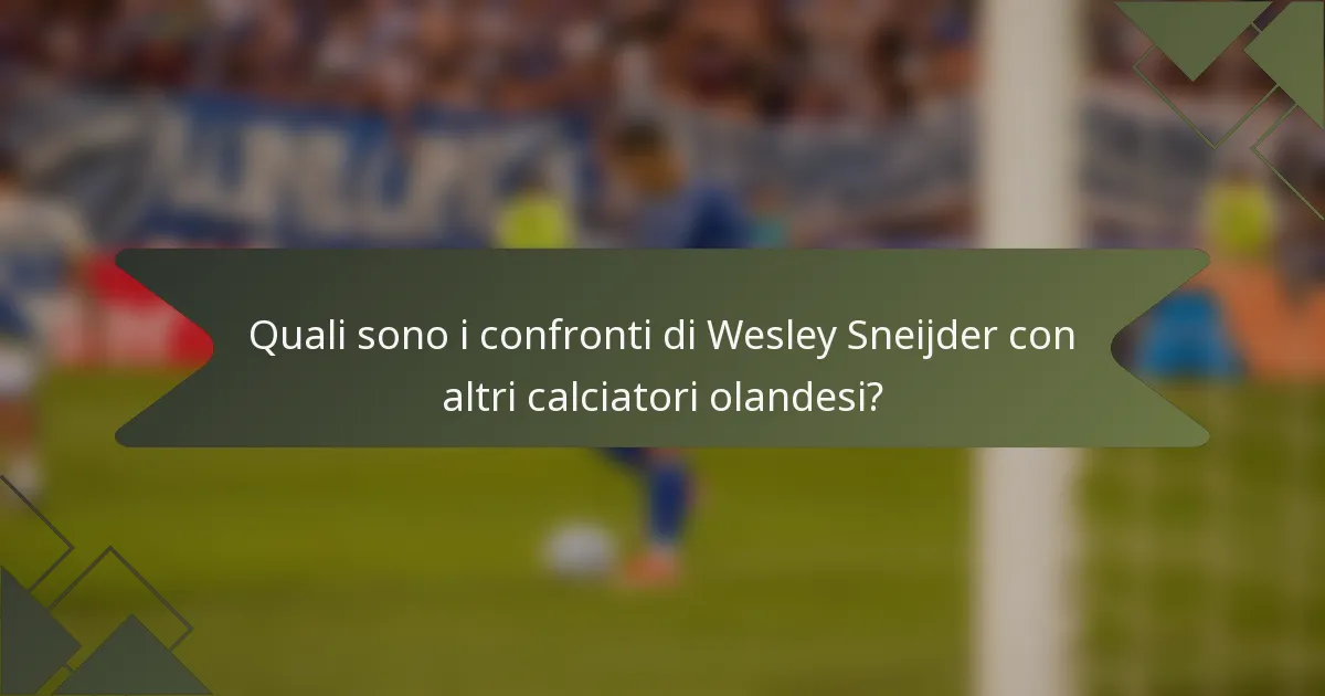 Quali sono i confronti di Wesley Sneijder con altri calciatori olandesi?
