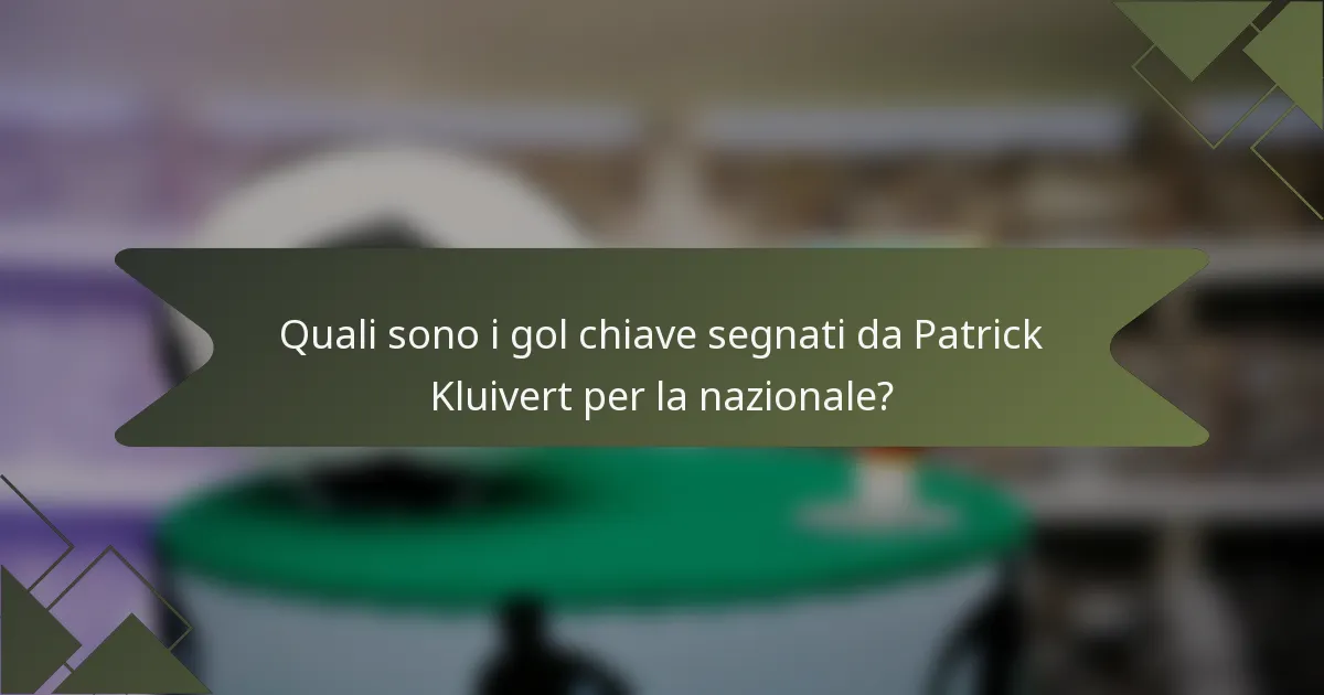Quali sono i gol chiave segnati da Patrick Kluivert per la nazionale?