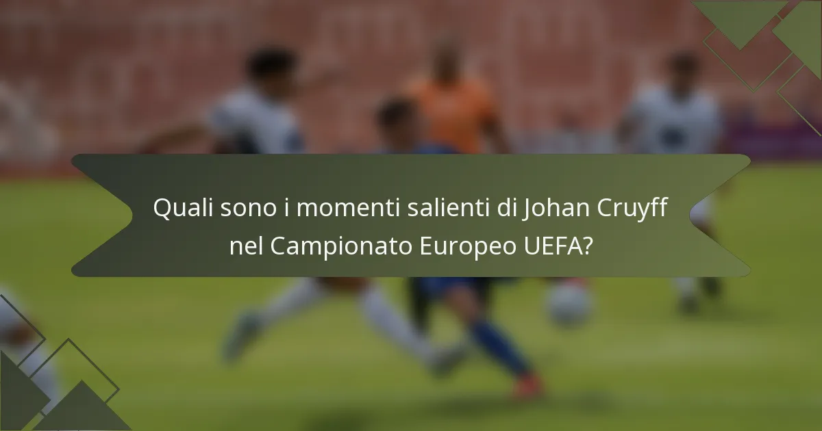 Quali sono i momenti salienti di Johan Cruyff nel Campionato Europeo UEFA?