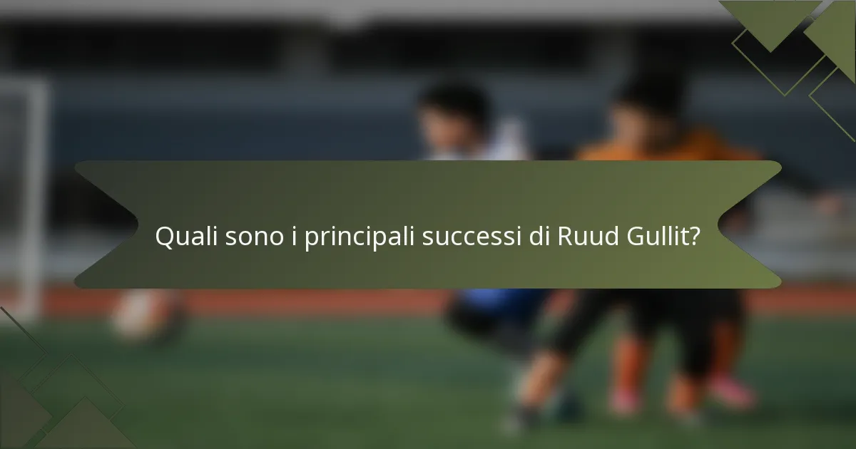 Quali sono i principali successi di Ruud Gullit?