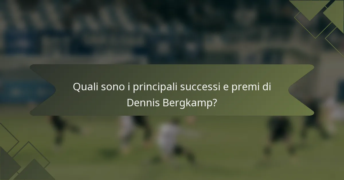 Quali sono i principali successi e premi di Dennis Bergkamp?
