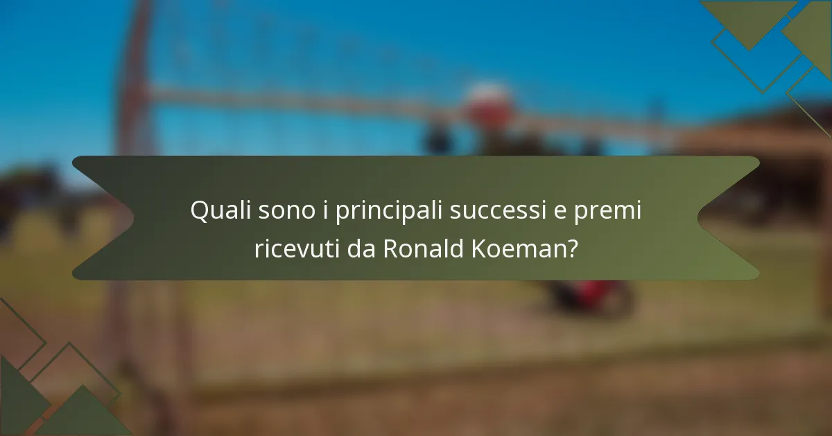 Quali sono i principali successi e premi ricevuti da Ronald Koeman?