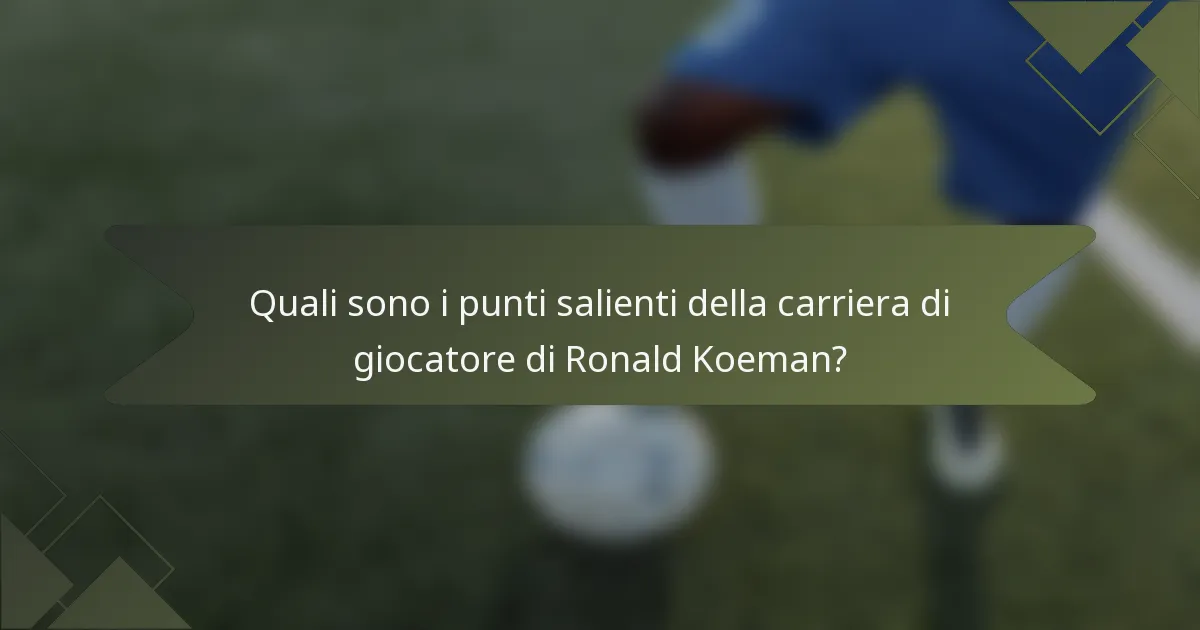 Quali sono i punti salienti della carriera di giocatore di Ronald Koeman?