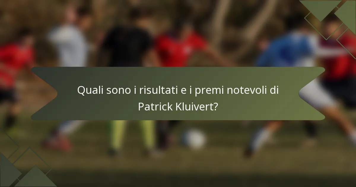 Quali sono i risultati e i premi notevoli di Patrick Kluivert?