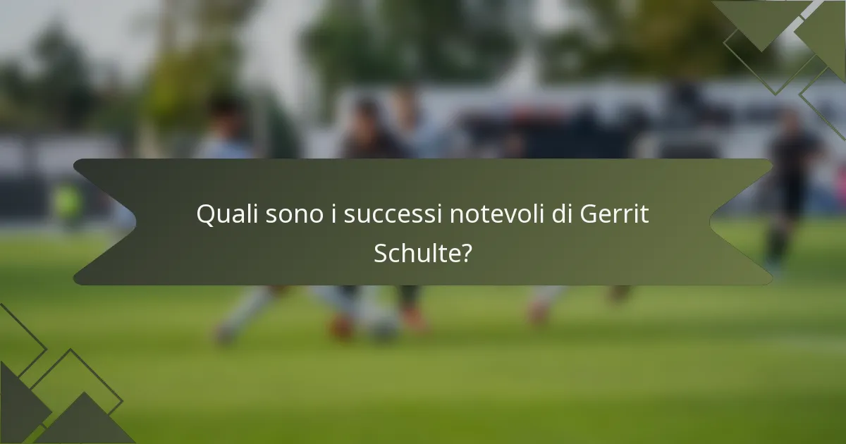 Quali sono i successi notevoli di Gerrit Schulte?