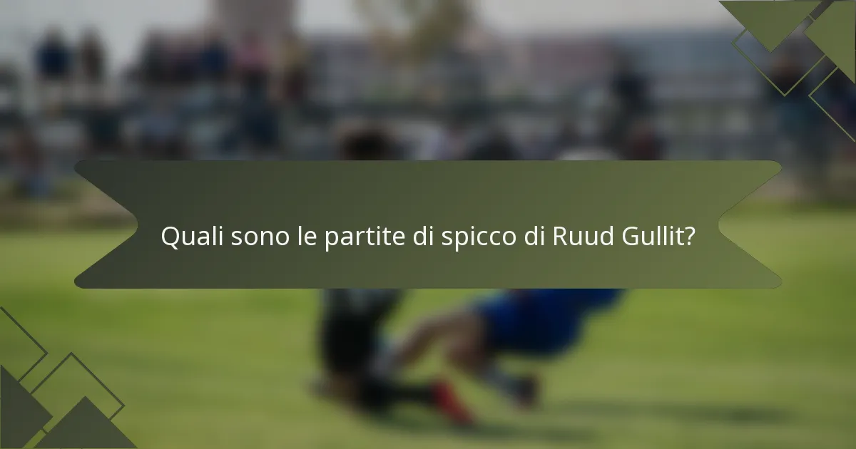 Quali sono le partite di spicco di Ruud Gullit?