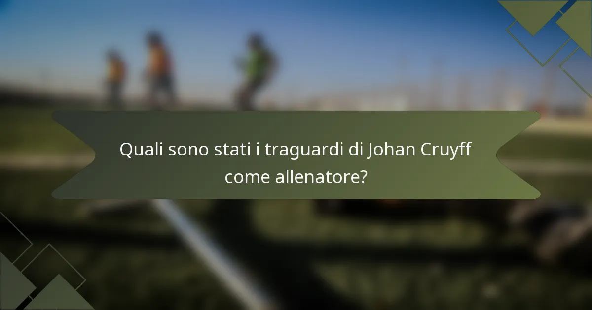 Quali sono stati i traguardi di Johan Cruyff come allenatore?