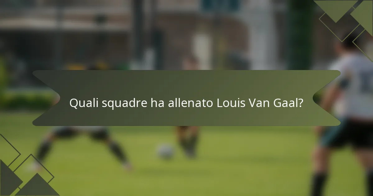 Quali squadre ha allenato Louis Van Gaal?